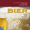 Bier: Rezepte - Kultur – Gesundheit
